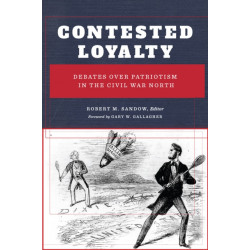 Contested Loyalty: Debates Over Patriotism in the Civil War North