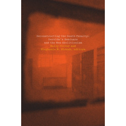 Deconstructing the Death Penalty: Derrida's Seminars and the New Abolitionism