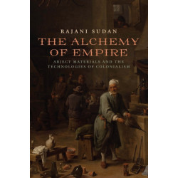 The Alchemy of Empire: Abject Materials and the Technologies of Colonialism
