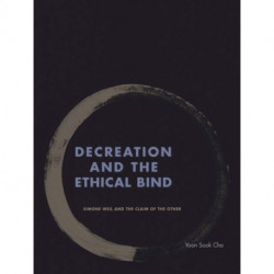 Decreation and the Ethical Bind: Simone Weil and the Claim of the Other