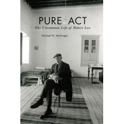 Pure Act: The Uncommon Life of Robert Lax