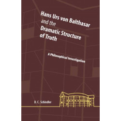 Hans Urs Von Balthasar and the Dramatic Structure of Truth: A Philosophical Investigation