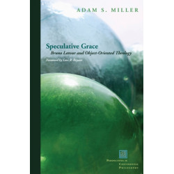 Speculative Grace: Bruno Latour and Object-Oriented Theology