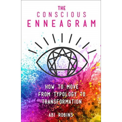 The Conscious Enneagram: How to Move from Typology to Transformation