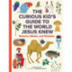 The Curious Kid's Guide to the World Jesus Knew: Romans, Rebels, and Disciples