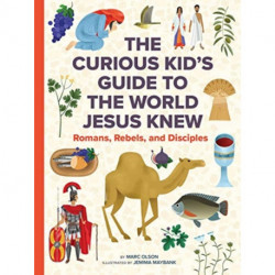 The Curious Kid's Guide to the World Jesus Knew: Romans, Rebels, and Disciples
