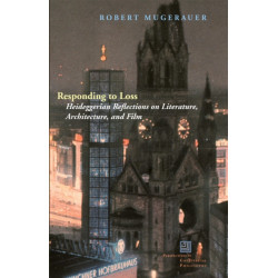 Responding to Loss: Heideggerian Reflections on Literature, Architecture, and Film