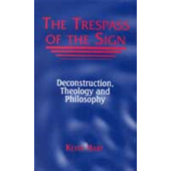 The Trespass of the Sign: Deconstruction, Theology, and Philosophy