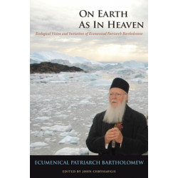 On Earth As in Heaven: Ecological Vision and Initiatives of Ecumenical Patriarch Bartholomew