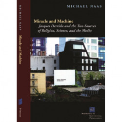 Miracle and Machine: Jacques Derrida and the Two Sources of Religion, Science, and the Media