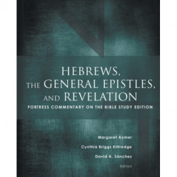 Hebrews, the General Epistles, and Revelation: Fortress Commentary on the Bible Study Edition
