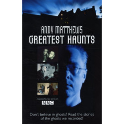 Andy Matthews' Greatest Haunts: Don't Believe in Ghosts? Read the Stories of the Ghosts We Recorded!