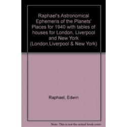 Raphael's Astronomical Ephemeris: With Tables of Houses for London, Liverpool and New York