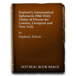 Raphael's Astronomical Ephemeris: With Tables of Houses for London, Liverpool and New York