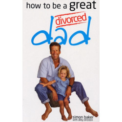 How to be a Great Divorced Dad: Dads Can be Great Mothers Too If They Have to
