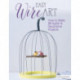 Easy Wire Art: How to Make 21 Stylish & Decorative Projects