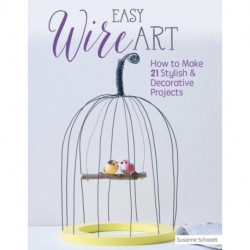 Easy Wire Art: How to Make 21 Stylish & Decorative Projects