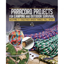 Paracord Projects for Camping and Outdoor Survival: Keeping It Together When Things Fall Apart