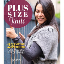 Plus Size Knits: 25 Knitting Patterns for Sweaters and Accessories