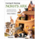 Carving & Painting Noah's Ark: Easy-Build Ark Plans Plus Step-by-Step Instructions & Patterns for Classic Animals