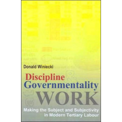 Discipline and Governmentality at Work: Making the Subject and Subjectivity in Modern Tertiary Labour