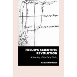 Freud's Scientific Revolution: A Reading of His Early Works