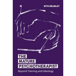 The Mature Psychotherapist: Beyond Training and Ideology