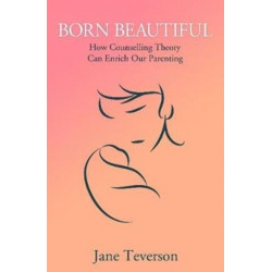 Born Beautiful: How Counselling Theory Can Enrich Our Parenting