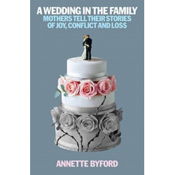 A Wedding in the Family: Mothers Tell Their Stories of Joy, Conflict and Loss