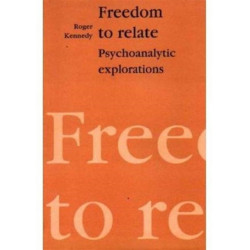Freedom to Relate: Psychoanalytic Explorations