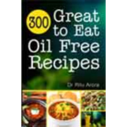 300 Great to Eat Oil Free Recipes