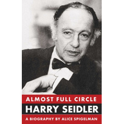 Almost Full Circle: Harry Seidler: The Life of Harry Seidler