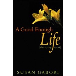 A Good Enough Life: The Dying Speak