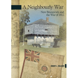 A Neighbourly War: New Brunswick and the War of 1812