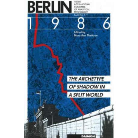 Berlin 1986: The Archetype of Shadow in a Split World -- Tenth International Congress of Analytical Psychology: September 2-9