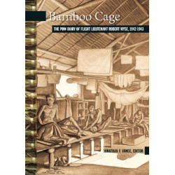 Bamboo Cage: The P.O.W. Diary of Flight Lieutenant Robert Wyse, 1942-1943