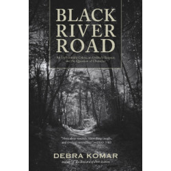 Black River Road: An Unthinkable Crime, an Unlikely Suspect, and the Question of Character