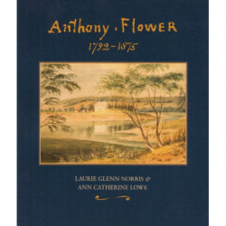 Anthony Flower: The Life and Art of a Country Painter, 1792-1875/La vie et l'oeuvre d'un Artiste du Terroir, 1792-1875