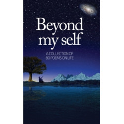 Beyond My Self: A Collection of 80 Poems on Life
