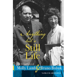 Anything but a Still Life: The Art and Lives of Molly Lamb and Bruno Bobak