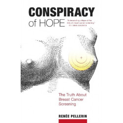 Conspiracy of Hope: The Truth about Breast Cancer Screening