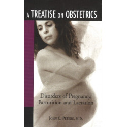 Treatise on Obstetrics: Diseases of Pregnancy, Parturition & Lactation