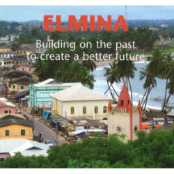 Elmina: Building on the Past to Create a Better Future