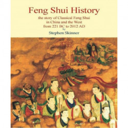 Feng Shui History: The Story of Classical Feng Shui in China & the West from 211 BC to 2012 AD
