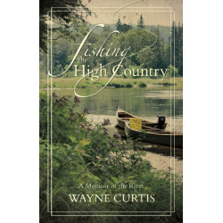 Fishing the High Country: A Memoir of the River