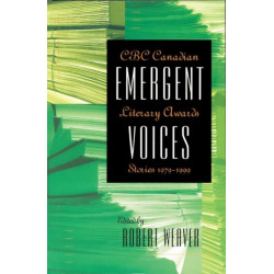 Emergent Voices: CBC Canadian Literary Awards Stories, 1979-1999