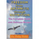 Freedom From Arthritis Through Nutrition: The Complete Guide with Delicious Recipes: 7th Edition