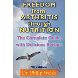 Freedom From Arthritis Through Nutrition: The Complete Guide with Delicious Recipes: 7th Edition