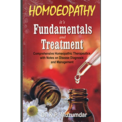 Homoeopathy, Its Fundamentals & Treatment: Comprehensive Homoeopathic Therapeutics with Notes on Disease Diagnosis & Management