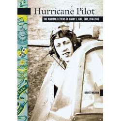 Hurricane Pilot: The Wartime Letters of W.O. Harry L. Gill, D.F.M., 1940-1943